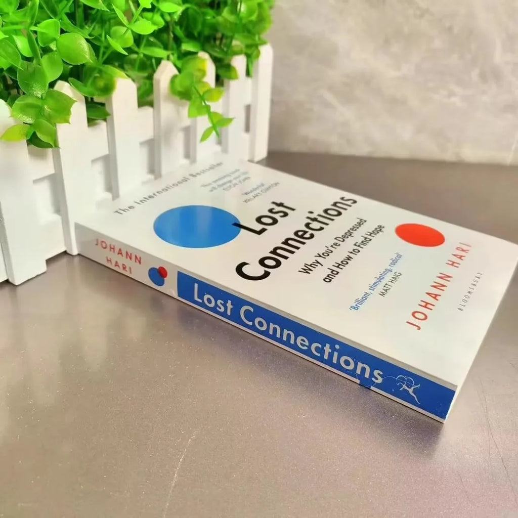 Lost Connections By Johann Hari Why You're Depressed And How To Find Hope The International Bestseller English Book